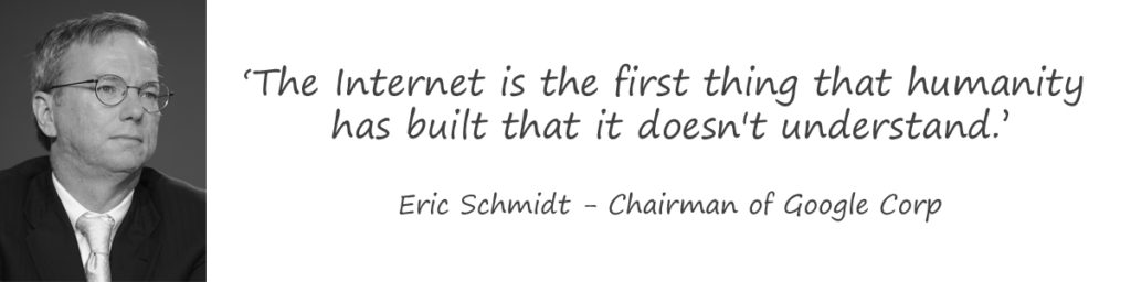 The web is the first thing that humanity has buildt that it doesn't understand - Eric Schmidt